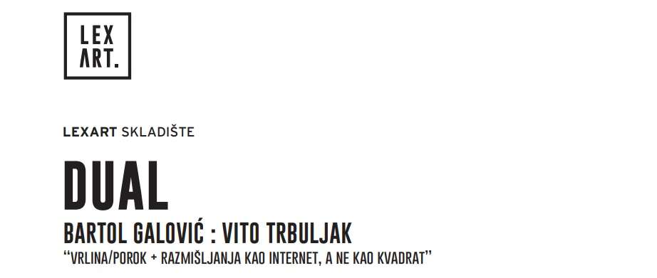 DUAL BARTOL GALOVIC i VITO TRBULJAK “vrlina/porok + razmisljanja kao internet, a ne kao kvadrat”